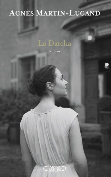 La Datcha, le nouveau roman d'Agnès Martin-Lugand La Datcha, le nouveau roman d'Agnès Martin-Lugand