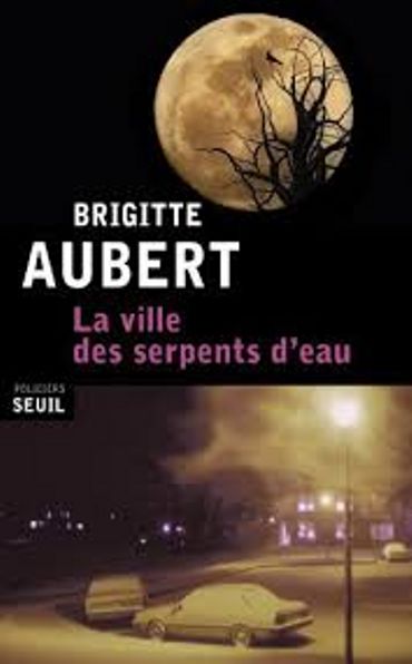 Brigitte Aubert," La Ville des serpents d'eau", Seuil Brigitte Aubert," La Ville des serpents d'eau", Seuil