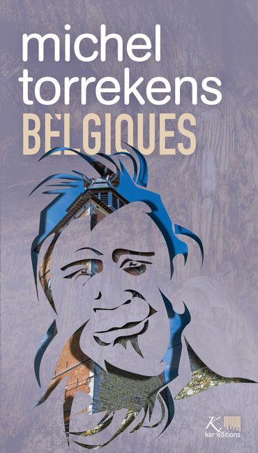 "Belgiques" de Michel Torrekens, et ses mots qui nous bercent "Belgiques" de Michel Torrekens, et ses mots qui nous bercent