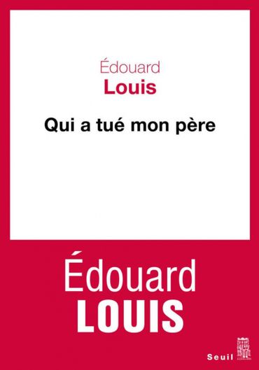 Qui a tué mon père, Edouard Louis (2018) Qui a tué mon père, Edouard Louis (2018)