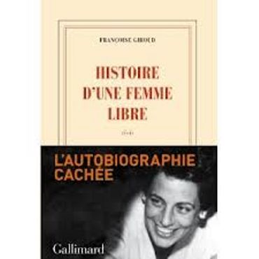 "Histoire d'une femme libre" de Françoise Giroud - Ed Gallimard "Histoire d'une femme libre" de Françoise Giroud - Ed Gallimard