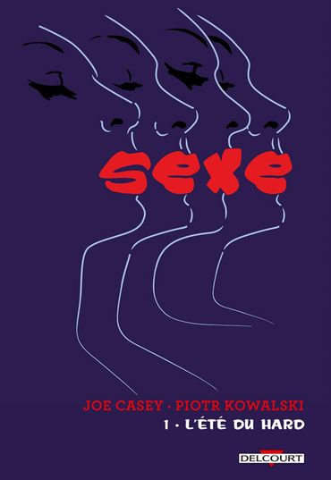 "Sexe, tome 1 : l'été du hard", Piotr Kowalski et Joe Casey, éditions Delcourt, 17,95 euros "Sexe, tome 1 : l'été du hard", Piotr Kowalski et Joe Casey, éditions Delcourt, 17,95 euros