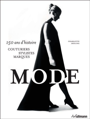 Mode. 150 ans d'histoire - Éditions h.f.ullmann - Écrit par Charlotte Seeling - 29,95€ Mode. 150 ans d'histoire - Éditions h.f.ullmann - Écrit par Charlotte Seeling - 29,95€