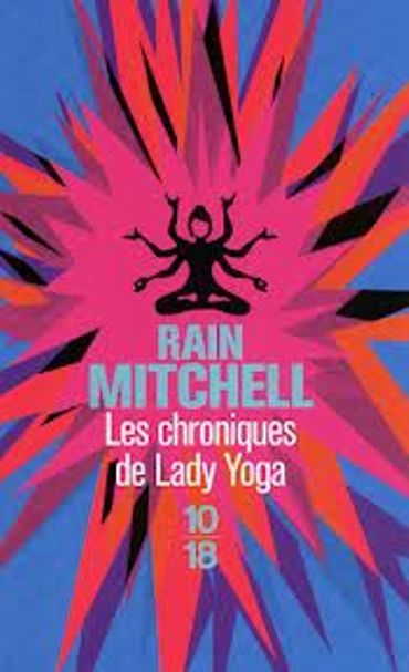 « Les chroniques de Lady Yoga» de Rain Mitchell – Ed 10/18 « Les chroniques de Lady Yoga» de Rain Mitchell – Ed 10/18