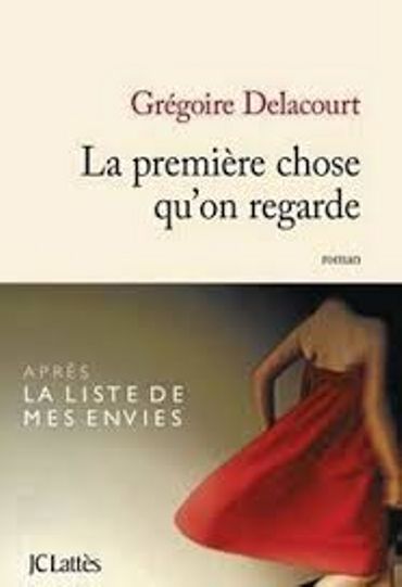 Grégoire Delacourt, « La première chose qu'on regarde », Lattès Grégoire Delacourt, « La première chose qu'on regarde », Lattès