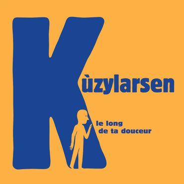 Kùzylarsen - Le long de ta douceur Kùzylarsen - Le long de ta douceur