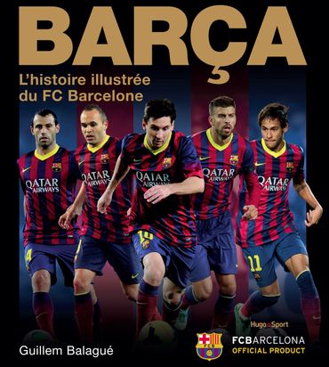 "Barça, l'histoire illustrée du FC Barcelone", de Guillem Balagué, Hugo Sport "Barça, l'histoire illustrée du FC Barcelone", de Guillem Balagué, Hugo Sport