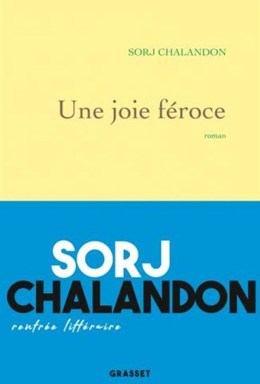 "Une joie féroce" de Sorj Chalandon - Edition Grasset "Une joie féroce" de Sorj Chalandon - Edition Grasset