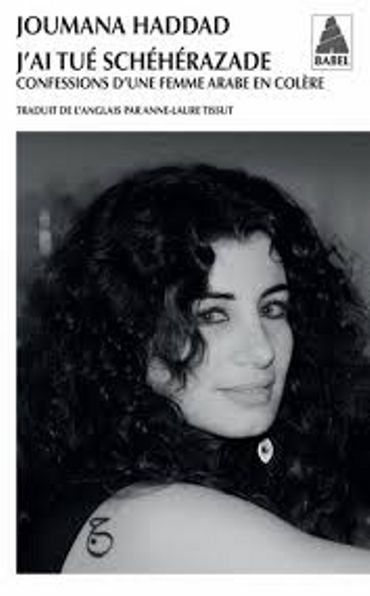 "J'ai tué Schéhérazade. Confessions d'une femme arabe en colère" de Joumana Haddad (Babel) "J'ai tué Schéhérazade. Confessions d'une femme arabe en colère" de Joumana Haddad (Babel)