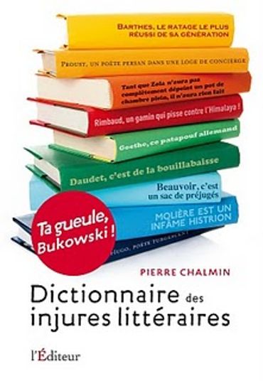 Le dictionnaire des injures littéraires de Pierre Chalmin Le dictionnaire des injures littéraires de Pierre Chalmin