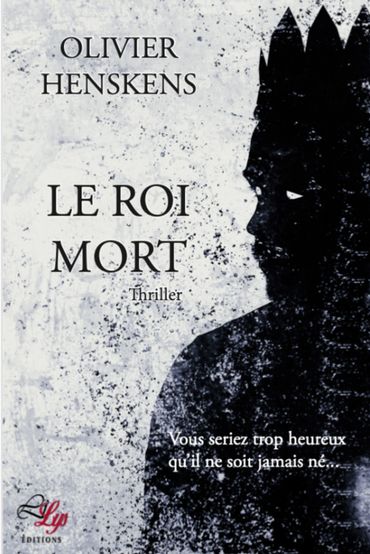 Le roi mort, d'Olivier Henskens Le roi mort, d'Olivier Henskens