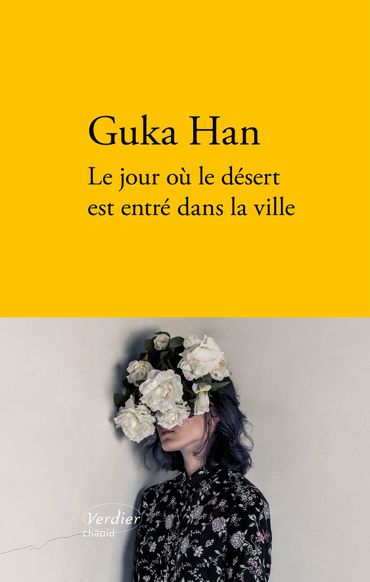 Couverture du livre "Le jour où le désert est entré dans la ville" de Guka Han (Verdier) Couverture du livre "Le jour où le désert est entré dans la ville" de Guka Han (Verdier)