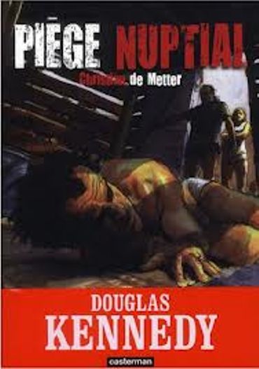 « Piège nuptial » de Christian de Metter, adaptation de Douglas Kennedy – Ed Casterman « Piège nuptial » de Christian de Metter, adaptation de Douglas Kennedy – Ed Casterman