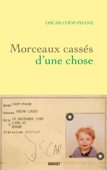 Couverture de "Morceaux cassés d'une chose" d'Oscar Coop-Phane (Grasset) Couverture de "Morceaux cassés d'une chose" d'Oscar Coop-Phane (Grasset)