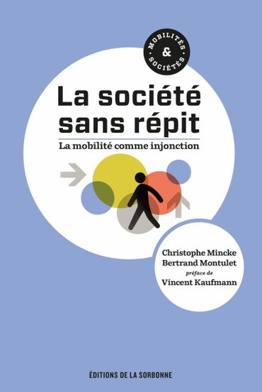 MINCKE C. & MONTULET B, "La société sans répit; la mobilité comme injonction" MINCKE C. & MONTULET B, "La société sans répit; la mobilité comme injonction"