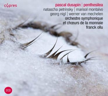 Pascal Dusapin - Penthesilea par Natascha Petrinsky, Marisol Montalvo, Georg Nigl, Werner Van Mechelen Orchestre Symphonique et Chœurs de la Monnaie, Franck Ollu chez Cypres Pascal Dusapin - Penthesilea par Natascha Petrinsky, Marisol Montalvo, Georg Nigl, Werner Van Mechelen Orchestre Symphonique et Chœurs de la Monnaie, Franck Ollu chez Cypres