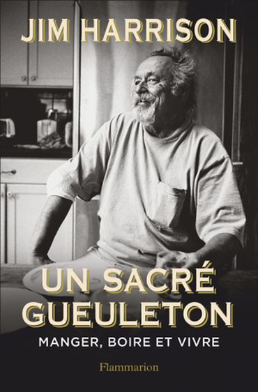 CHRONIQUE LITTERAIRE - "Un sacré gueuleton" de Jim Harrison CHRONIQUE LITTERAIRE - "Un sacré gueuleton" de Jim Harrison