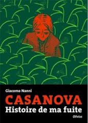 «Casanova, Histoire de ma fuite », par Giacomo Nanni, Ed Olivius «Casanova, Histoire de ma fuite », par Giacomo Nanni, Ed Olivius