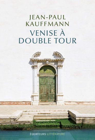 Jean-Paul Kauffmann à la découverte de la Venise inconnue Jean-Paul Kauffmann à la découverte de la Venise inconnue