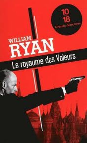 «Le royaume des voleurs » de William Ryan – Ed 10/18 «Le royaume des voleurs » de William Ryan – Ed 10/18