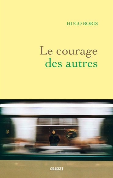 "Le courage des autres" de Hugo Boris (Grasset) "Le courage des autres" de Hugo Boris (Grasset)