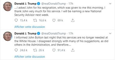 Deux tweets postés par le Président Donald Trump ce mardi, à propos de la 'démission' puis du limogeage de son conseiller à la sécurité nationale John Bolton. Deux tweets postés par le Président Donald Trump ce mardi, à propos de la 'démission' puis du limogeage de son conseiller à la sécurité nationale John Bolton.