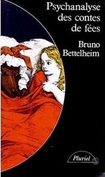 Psychanalyse des contes de fées, par Bruno Bettelheim Psychanalyse des contes de fées, par Bruno Bettelheim