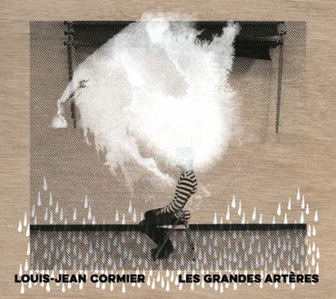 Louis Jean Cormier, "Les grandes artères" Louis Jean Cormier, "Les grandes artères"