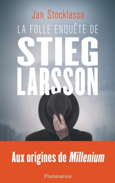 La folle enquête de Stieg Larsson, par Jan Stocklassa La folle enquête de Stieg Larsson, par Jan Stocklassa