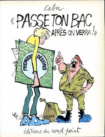 "Passe ton bac, après on verra" : album de Cabu publié en 1980. "Passe ton bac, après on verra" : album de Cabu publié en 1980.