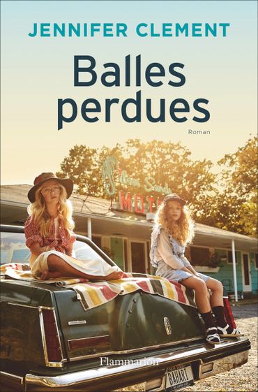 "Balles perdues" - Jennifer Clement - Ed. Flammarion "Balles perdues" - Jennifer Clement - Ed. Flammarion