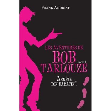 «Les aventures de Bob Tarlouze T1 : Arrête ton baratin » de Frank Andriat – Ed Ker «Les aventures de Bob Tarlouze T1 : Arrête ton baratin » de Frank Andriat – Ed Ker