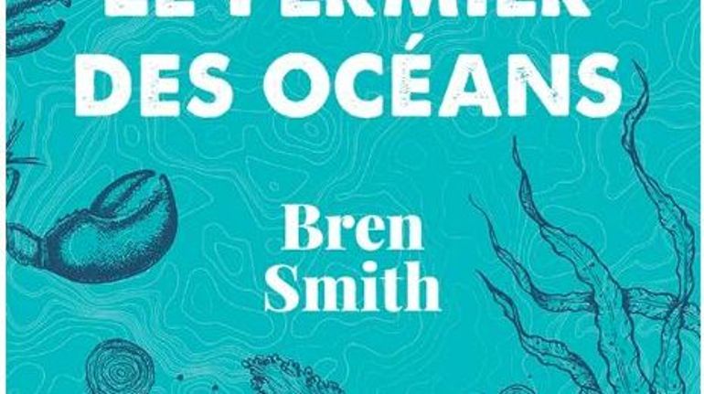 &#34;Le fermier des océans&#34; de Bren Smith : après la pêche industrielle et destructrice, il rend la vie à l’océan