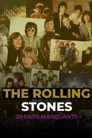 The Rolling Stones – Les 20 faits marquants de leur carrière