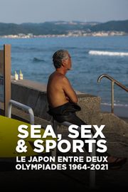 Sea, sex & sports - le Japon entre deux olympiades 1964-2021