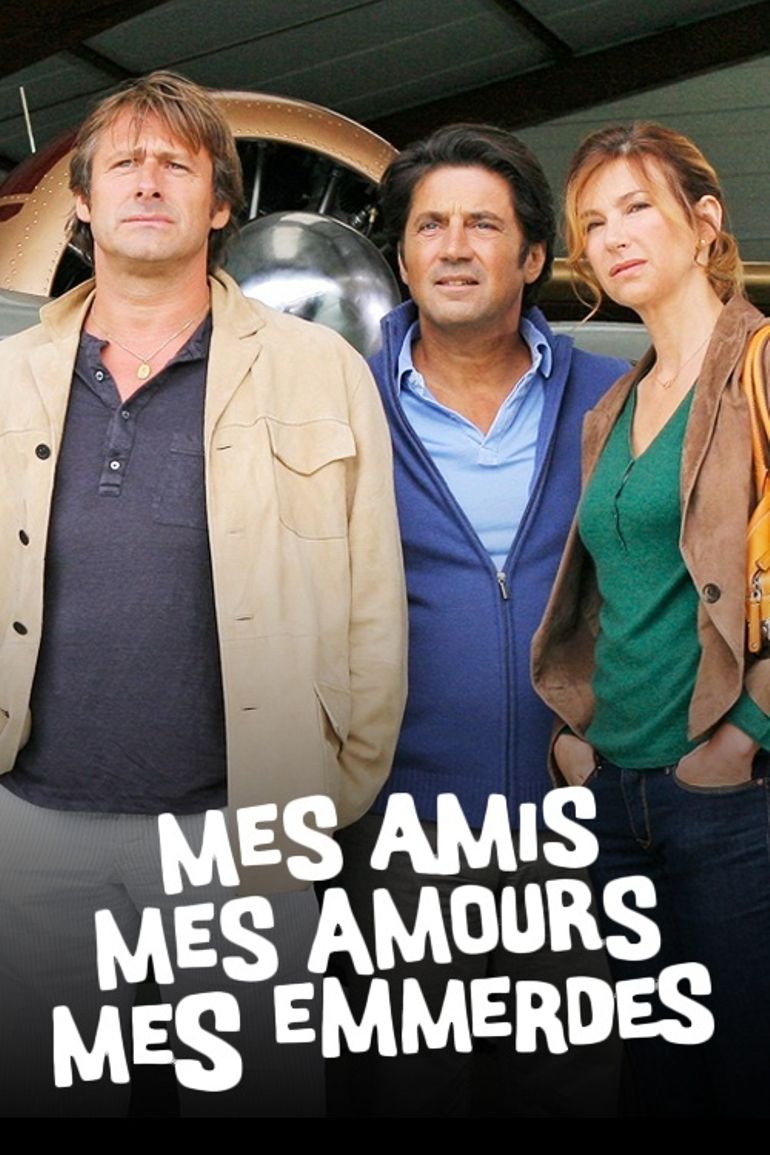 Mes Amis Mes Amours Mes Emmerdes