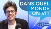 Dans quel Monde on vit