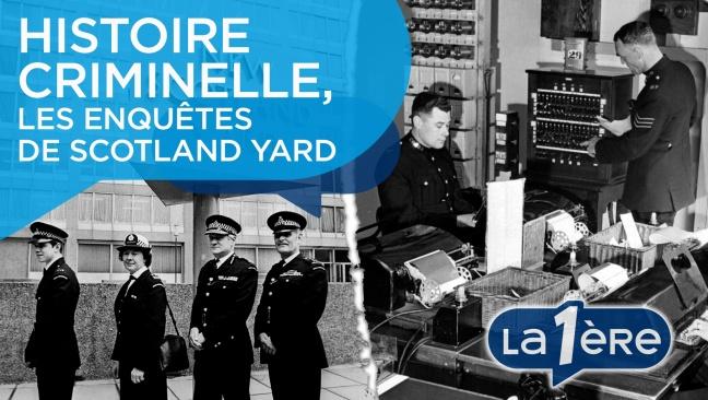Histoire criminelle, les enquêtes de Scotland Yard
