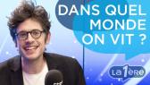 Dans quel Monde on vit