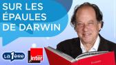 Sur les Epaules de Darwin